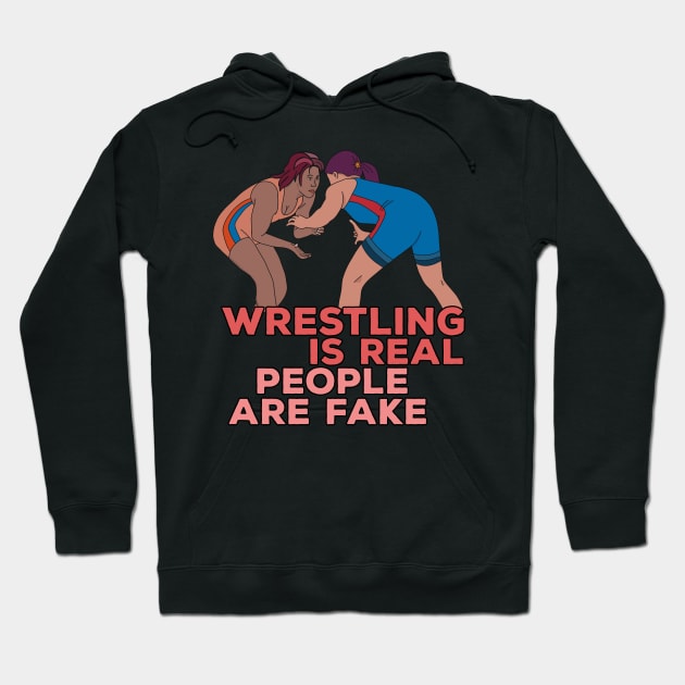 Wrestling is Real People are Fake Hoodie by DiegoCarvalho